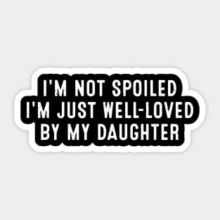 I'm not spoiled, I'm just well-loved by my daughter Sticker